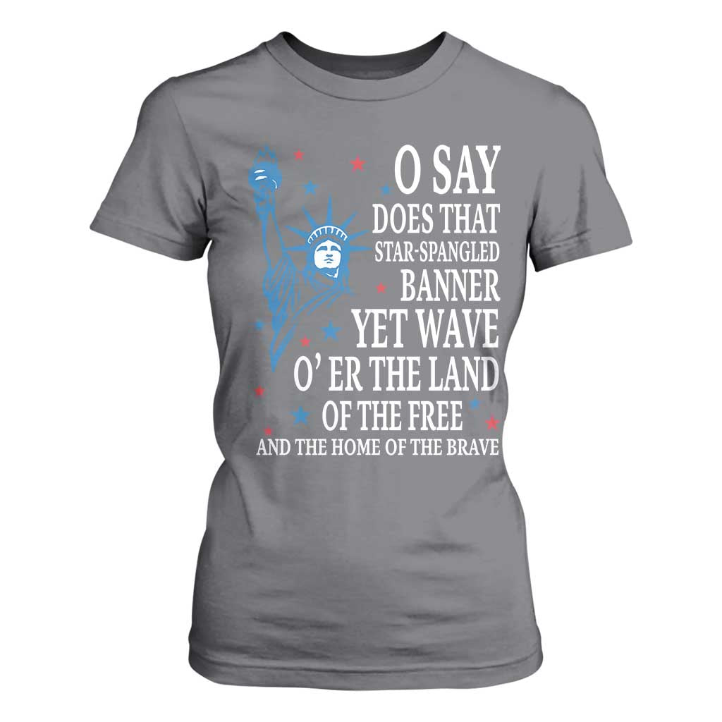 O Say Does That Star Spangled Banner T Shirt For Women Patriotic American National Anthem Statue of Liberty TS11 Charcoal Print Your Wear