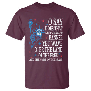 O Say Does That Star Spangled Banner T Shirt Patriotic American National Anthem Statue of Liberty TS11 Maroon Print Your Wear