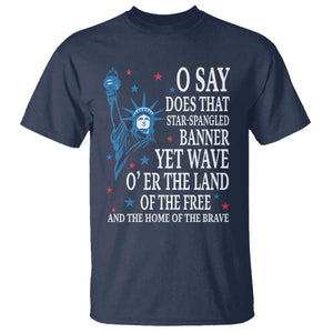 O Say Does That Star Spangled Banner T Shirt Patriotic American National Anthem Statue of Liberty TS11 Navy Print Your Wear