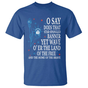 O Say Does That Star Spangled Banner T Shirt Patriotic American National Anthem Statue of Liberty TS11 Royal Blue Print Your Wear