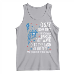 O Say Does That Star Spangled Banner Tank Top Patriotic American National Anthem Statue of Liberty TS11 Athletic Heather Print Your Wear