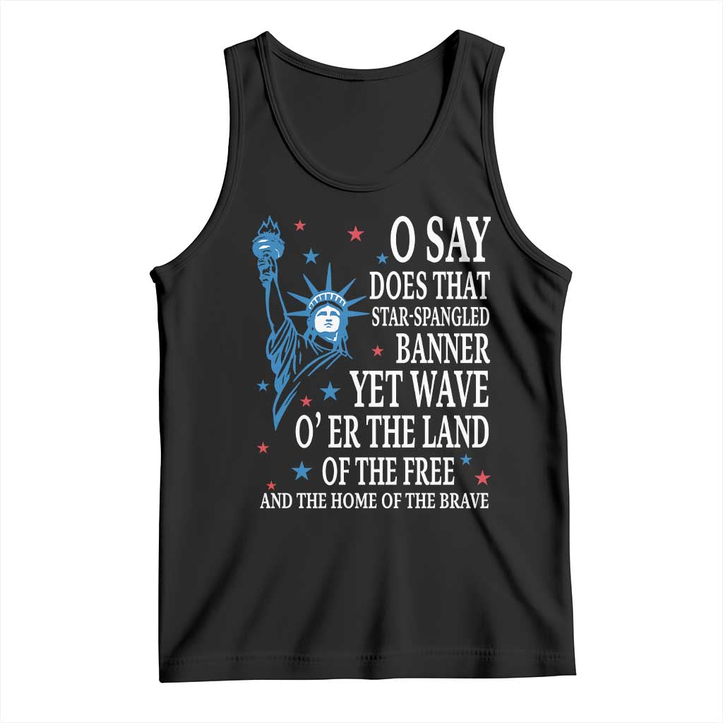 O Say Does That Star Spangled Banner Tank Top Patriotic American National Anthem Statue of Liberty TS11 Black Print Your Wear