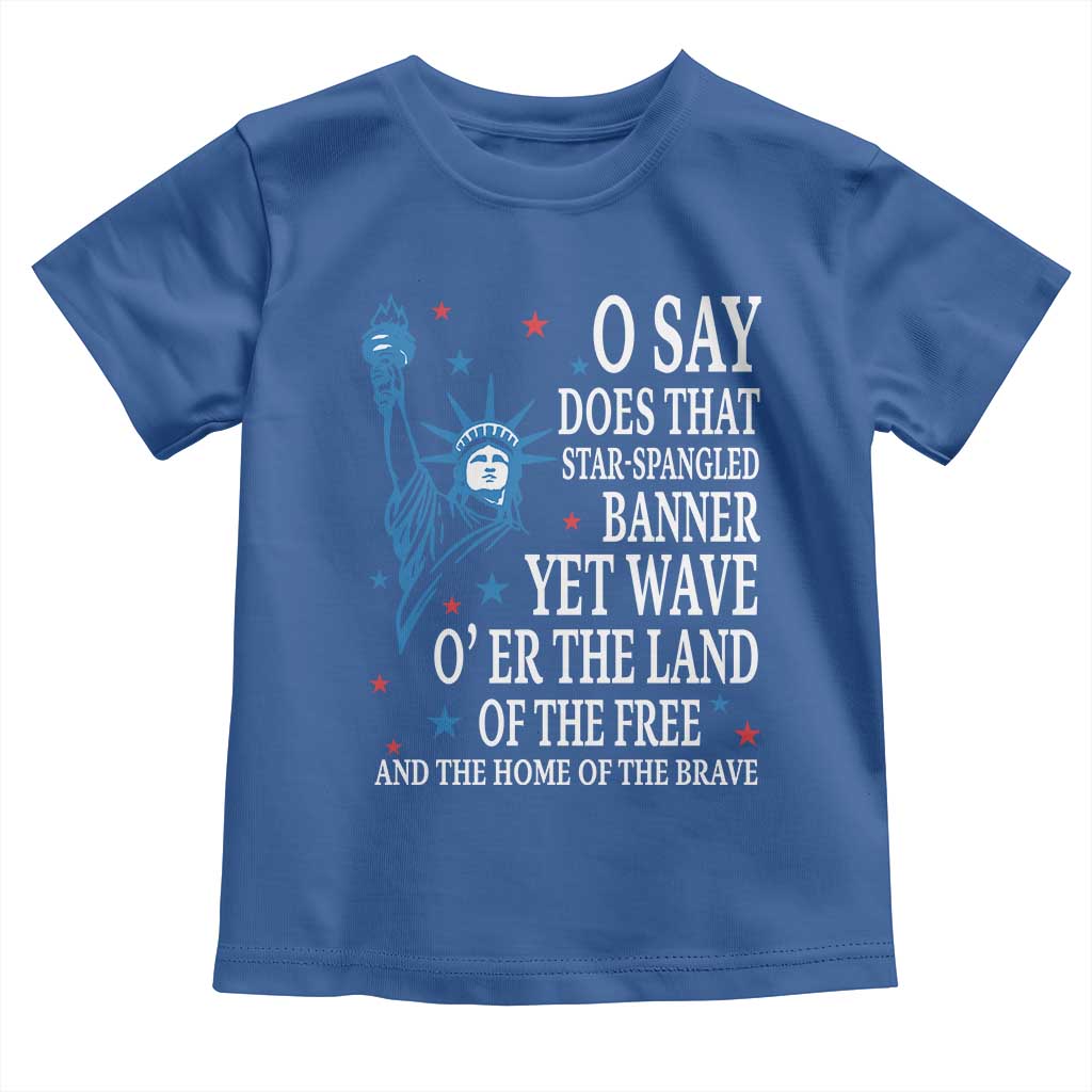 O Say Does That Star Spangled Banner Toddler T Shirt Patriotic American National Anthem Statue of Liberty TS11 Royal Blue Print Your Wear