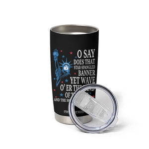 O Say Does That Star Spangled Banner Tumbler Cup Patriotic American National Anthem Statue of Liberty TS11 Print Your Wear