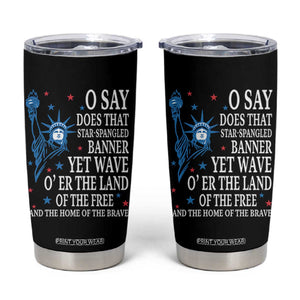 O Say Does That Star Spangled Banner Tumbler Cup Patriotic American National Anthem Statue of Liberty TS11 Black Print Your Wear