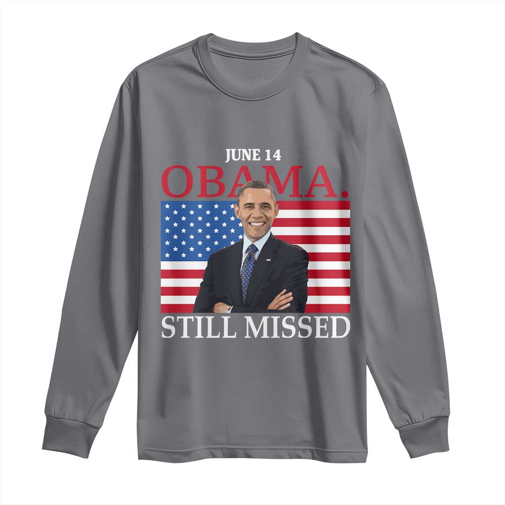 Obama Still Missed Long Sleeve Shirt Patriotic Tribute for June 14 TS02 Charcoal Print Your Wear
