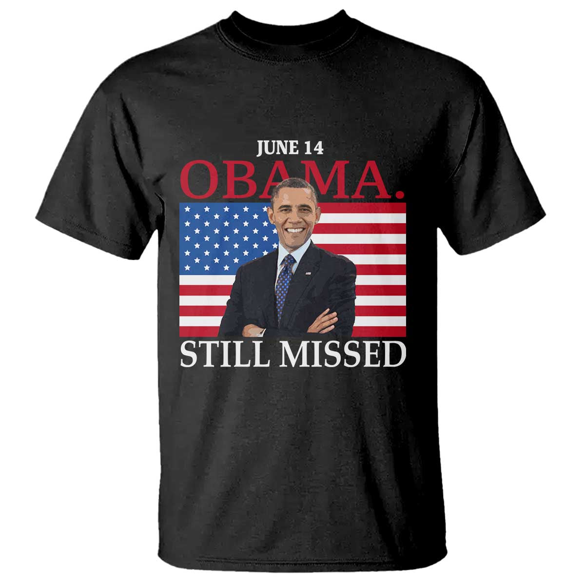 Obama Still Missed T Shirt Patriotic Tribute for June 14 TS02 Black Print Your Wear