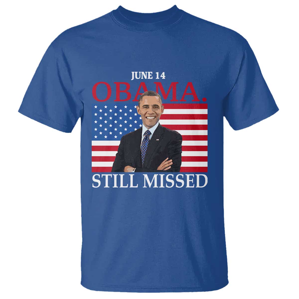 Obama Still Missed T Shirt Patriotic Tribute for June 14 TS02 Royal Blue Print Your Wear