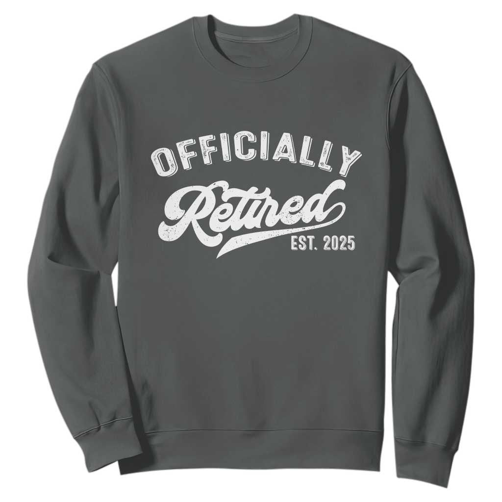 Officially Retired 2025 Sweatshirt - Vintage Retirement Humor Pullover TS10 Dark Heather Print Your Wear