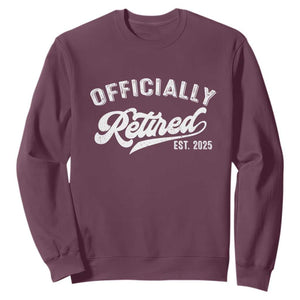 Officially Retired 2025 Sweatshirt - Vintage Retirement Humor Pullover TS10 Maroon Print Your Wear