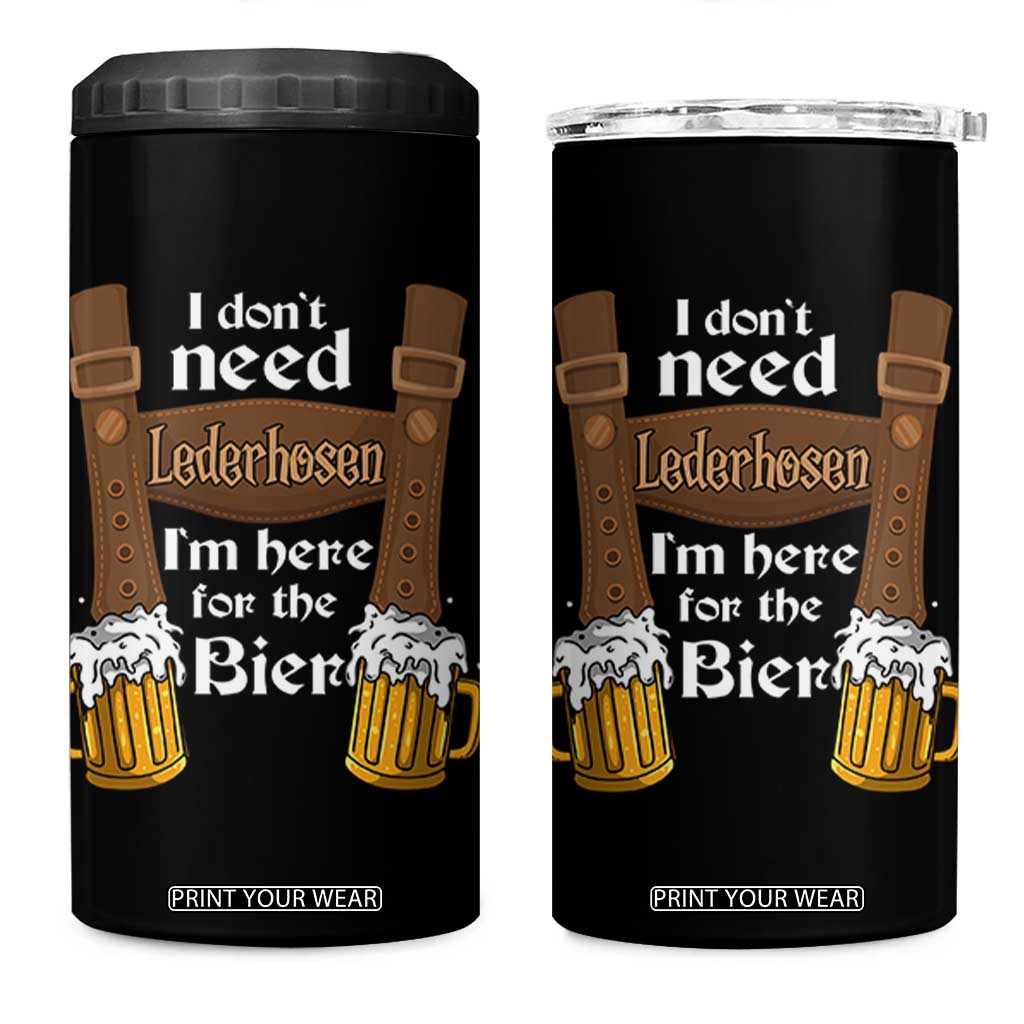 Oktoberfest 4 in 1 Can Cooler Tumbler I Don't Need Lederhosen I'm Here For The Bier TS11 One Size: 16 oz Black Print Your Wear