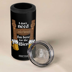 Oktoberfest 4 in 1 Can Cooler Tumbler I Don't Need Lederhosen I'm Here For The Bier TS11 Print Your Wear