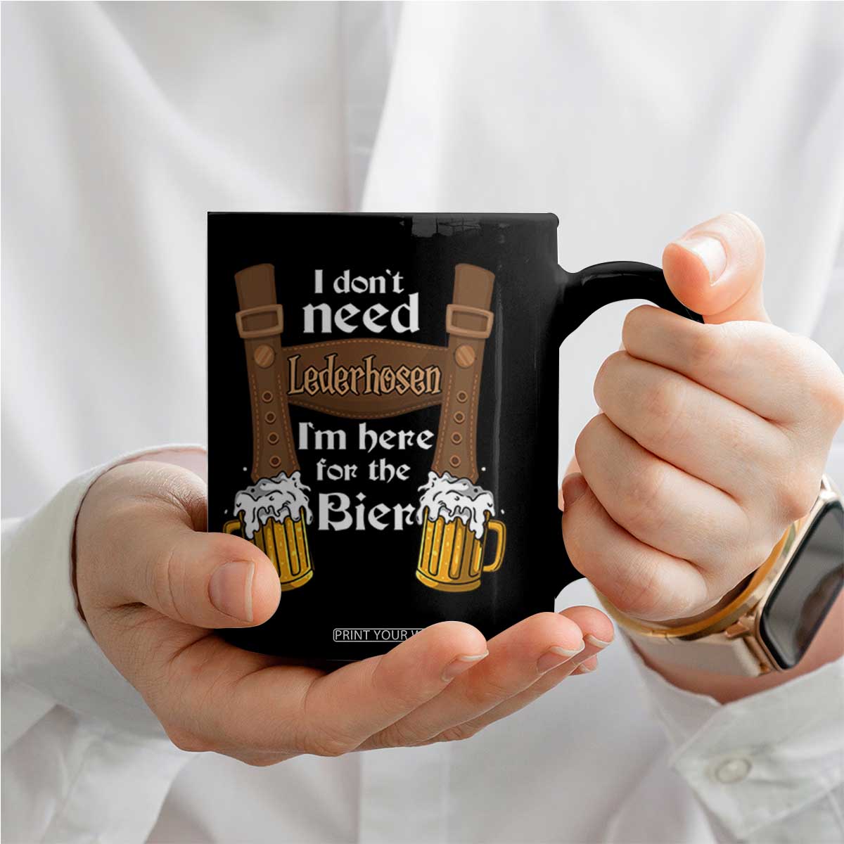Oktoberfest Coffee Mug I Don't Need Lederhosen I'm Here For The Bier TS11 Print Your Wear