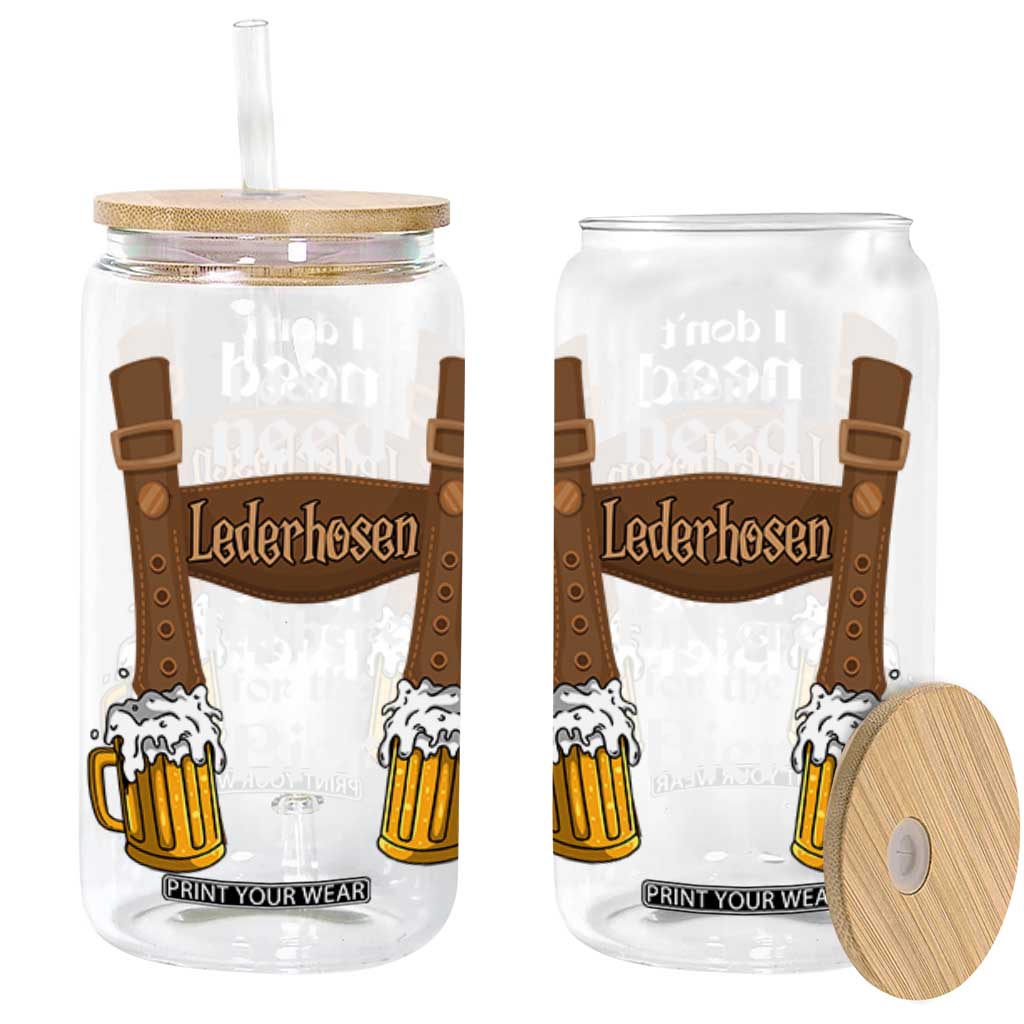 Oktoberfest Glass Can I Don't Need Lederhosen I'm Here For The Bier TS11 Black Print Your Wear