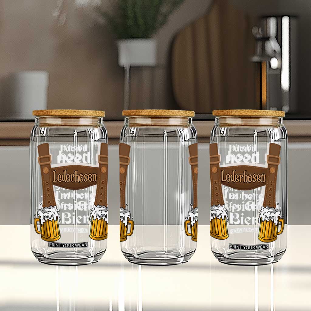 Oktoberfest Glass Can I Don't Need Lederhosen I'm Here For The Bier TS11 Print Your Wear