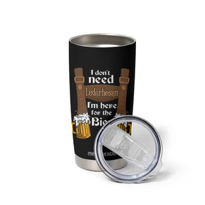 Oktoberfest Tumbler Cup I Don't Need Lederhosen I'm Here For The Bier TS11 Print Your Wear
