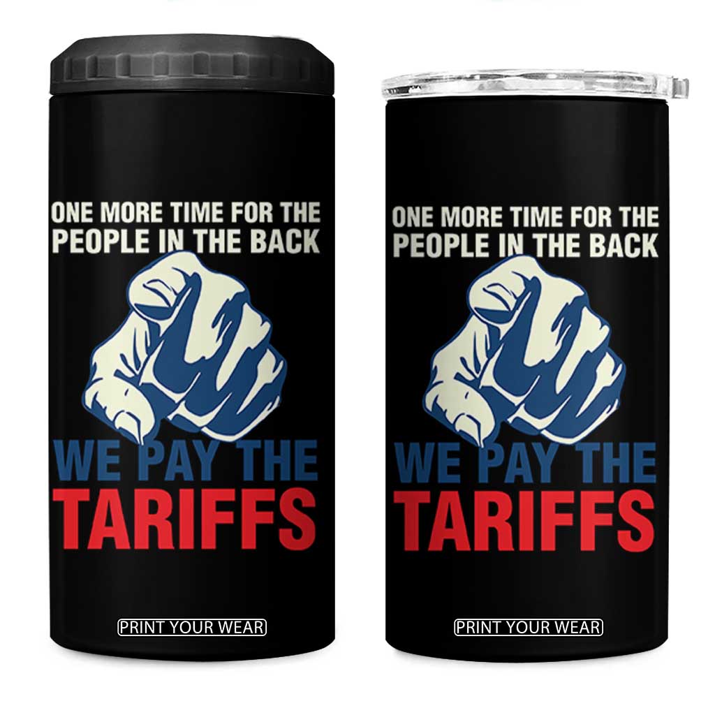One More Time For The People In The Back We Pay The Tariffs 4 in 1 Can Cooler Tumbler Pointing Hand TS11 One Size: 16 oz Black Print Your Wear