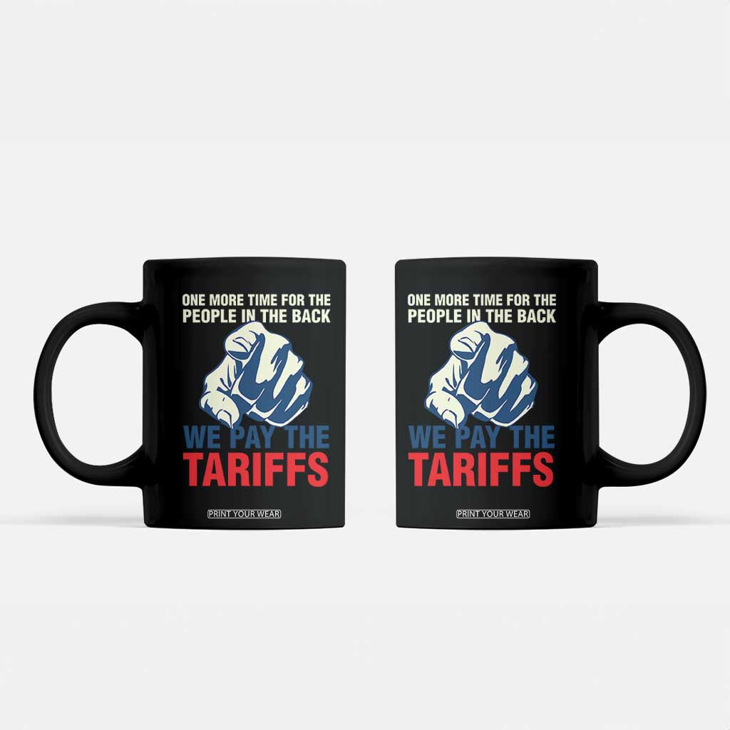 One More Time For The People In The Back We Pay The Tariffs Coffee Mug Pointing Hand TS11 Black Print Your Wear