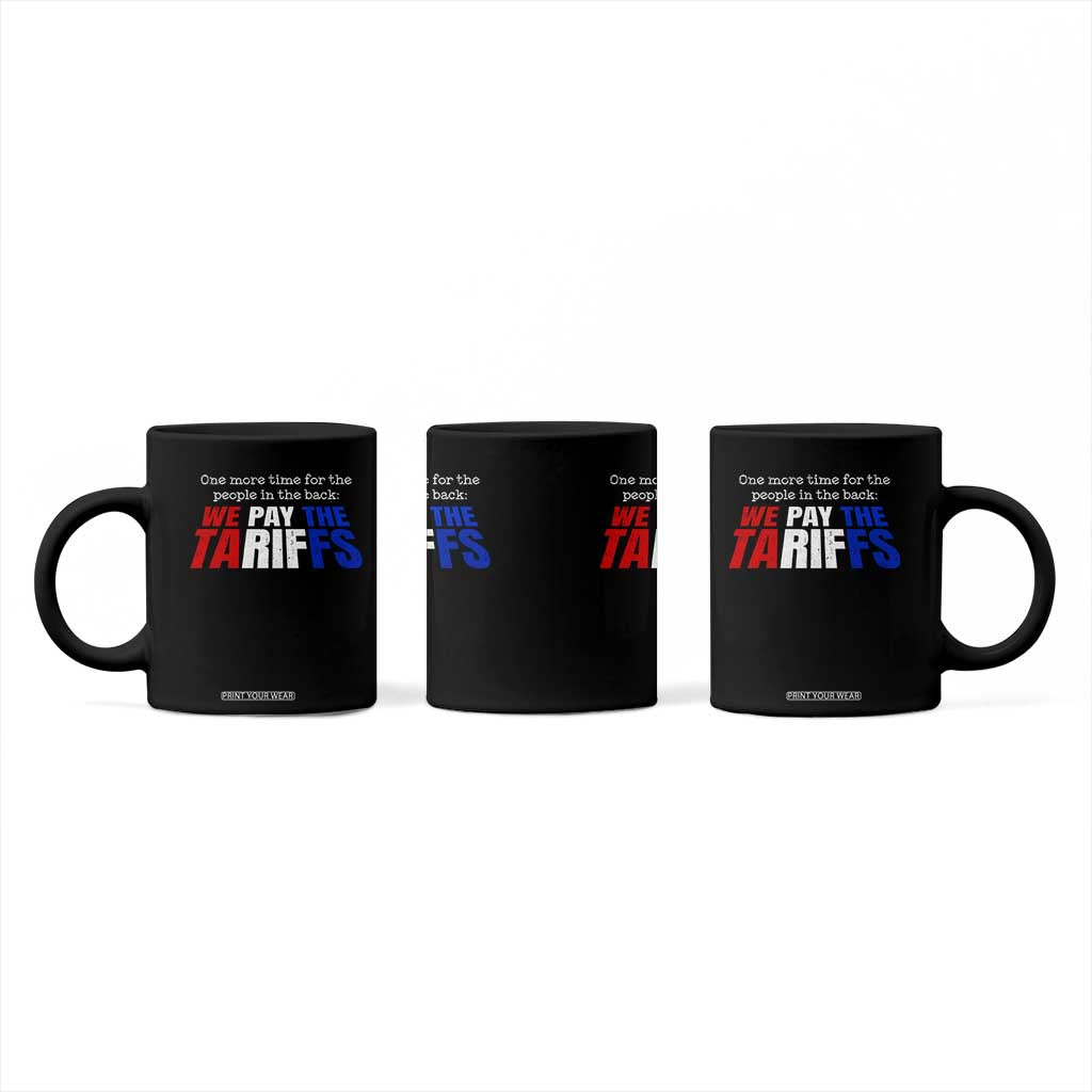 One More Time For The People In The Back We Pay The Tariffs Coffee Mug TS11 Print Your Wear