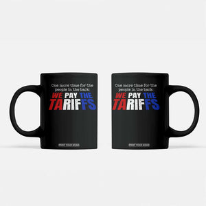 One More Time For The People In The Back We Pay The Tariffs Coffee Mug TS11 Black Print Your Wear