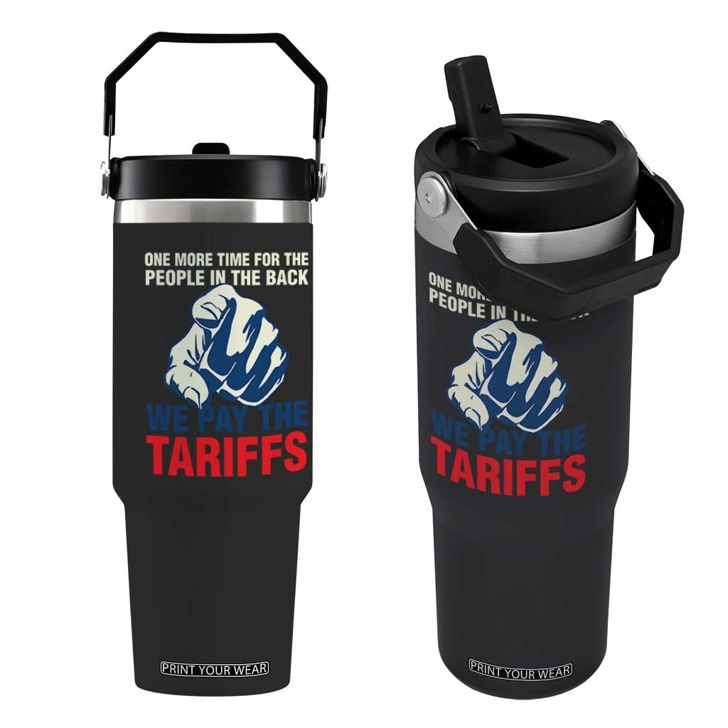 One More Time For The People In The Back We Pay The Tariffs Flip Straw Tumbler Pointing Hand TS11 One Size: 30 oz Black Print Your Wear