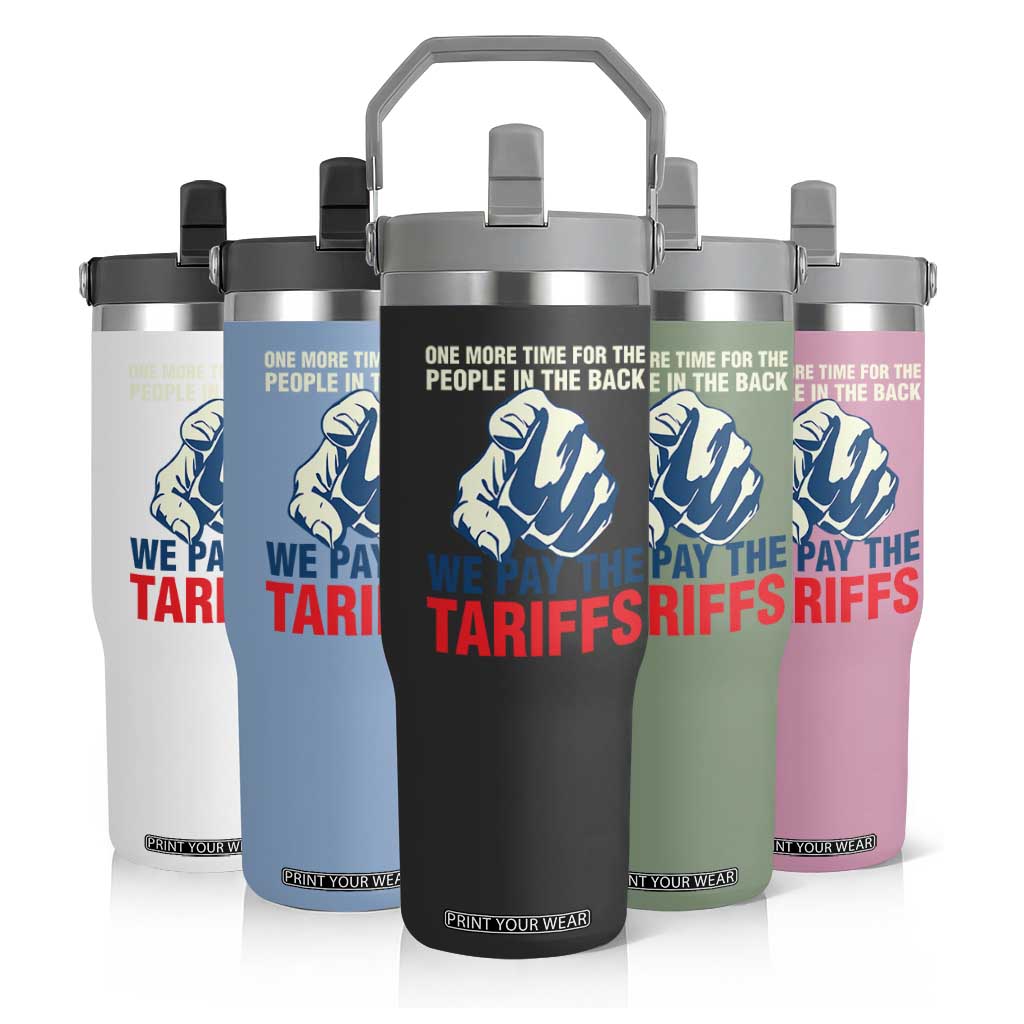 One More Time For The People In The Back We Pay The Tariffs Flip Straw Tumbler Pointing Hand TS11 Print Your Wear