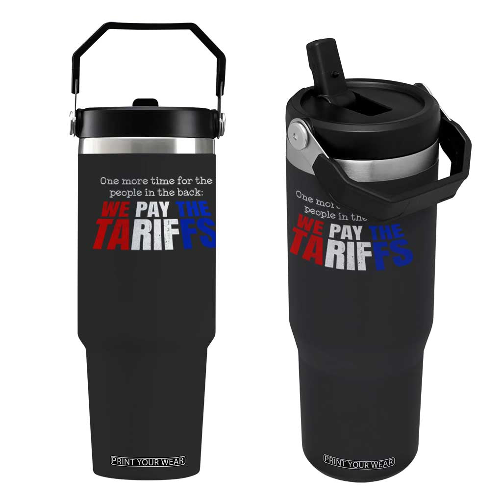 One More Time For The People In The Back We Pay The Tariffs Flip Straw Tumbler TS11 One Size: 30 oz Black Print Your Wear