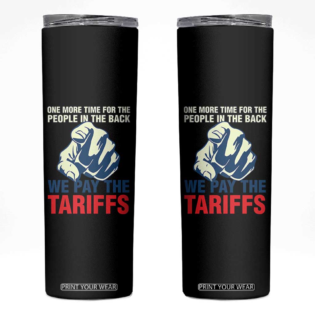 One More Time For The People In The Back We Pay The Tariffs Skinny Tumbler Pointing Hand TS11 Black Print Your Wear
