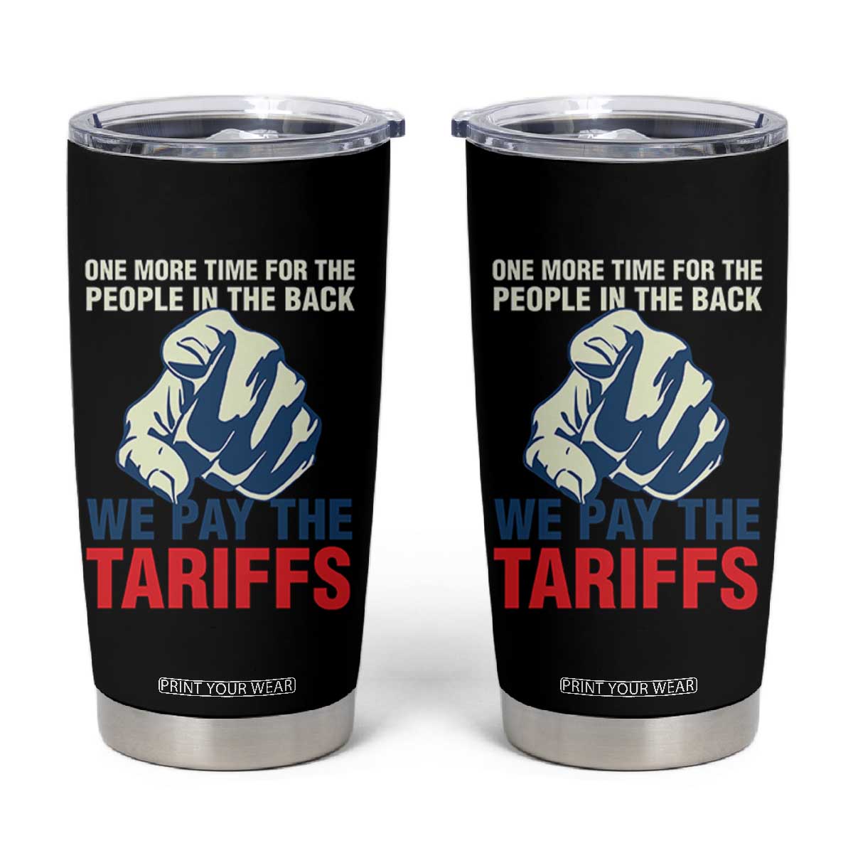 One More Time For The People In The Back We Pay The Tariffs Tumbler Cup Pointing Hand TS11 Black Print Your Wear
