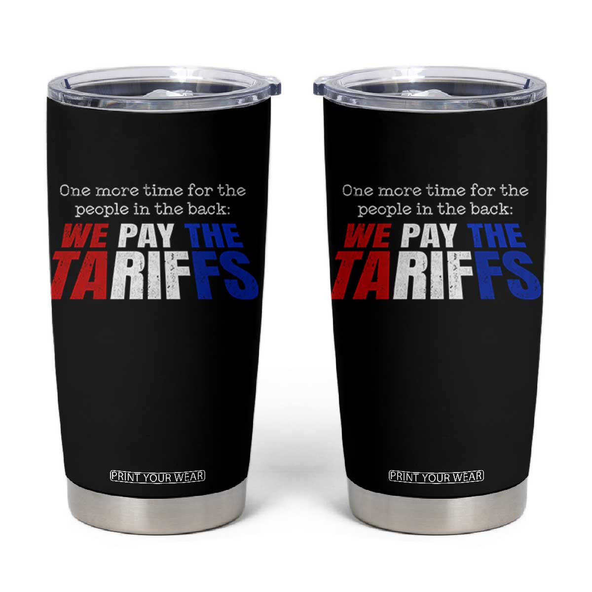 One More Time For The People In The Back We Pay The Tariffs Tumbler Cup TS11 Black Print Your Wear