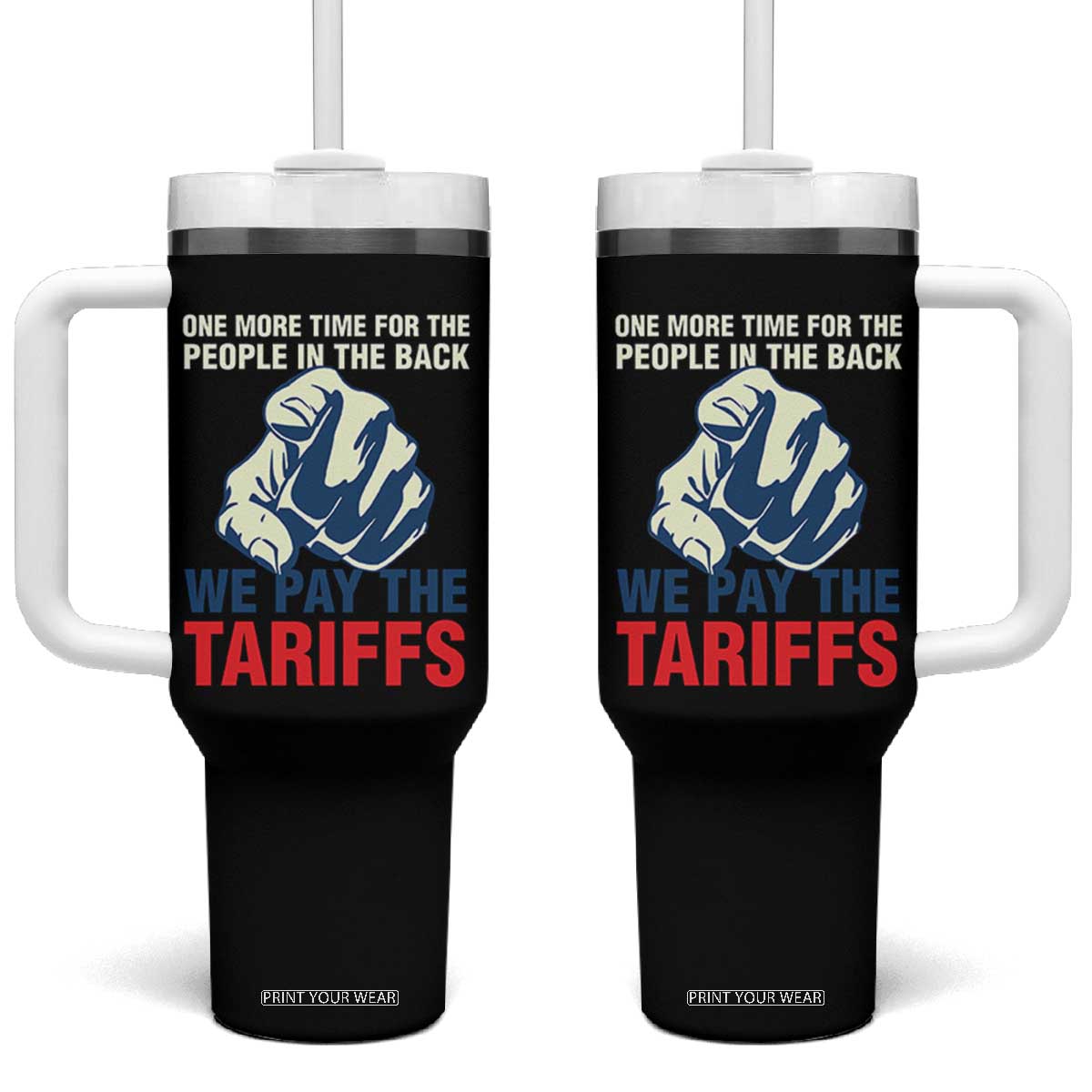 One More Time For The People In The Back We Pay The Tariffs Tumbler With Handle Pointing Hand TS11 One Size: 40 oz Black Print Your Wear