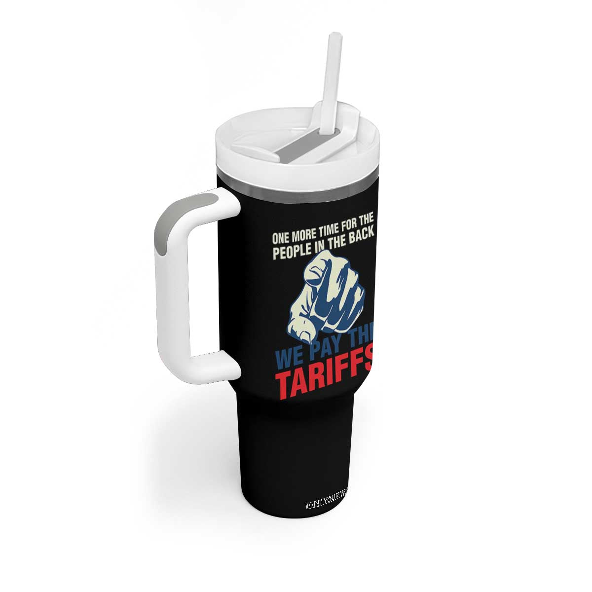 One More Time For The People In The Back We Pay The Tariffs Tumbler With Handle Pointing Hand TS11 Print Your Wear