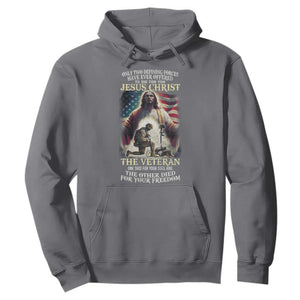 Only Two Defining Forces Have Ever Offered To Die For You Jesus Christ And The Veteran Hoodie TS11 Charcoal Print Your Wear