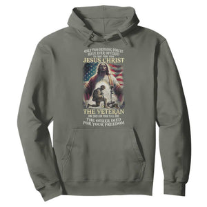 Only Two Defining Forces Have Ever Offered To Die For You Jesus Christ And The Veteran Hoodie TS11 Military Green Print Your Wear