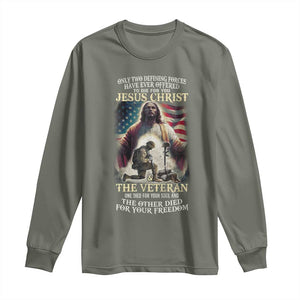 Only Two Defining Forces Have Ever Offered To Die For You Jesus Christ And The Veteran Long Sleeve Shirt TS11 Military Green Print Your Wear