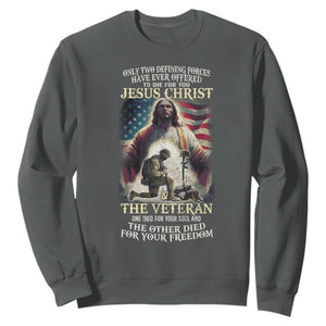 Only Two Defining Forces Have Ever Offered To Die For You Jesus Christ And The Veteran Sweatshirt TS11 Dark Heather Print Your Wear