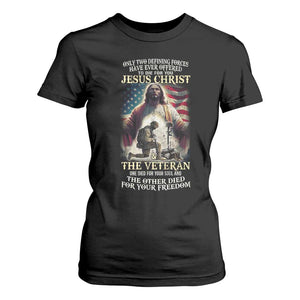 Only Two Defining Forces Have Ever Offered To Die For You Jesus Christ And The Veteran T Shirt For Women TS11 Black Print Your Wear