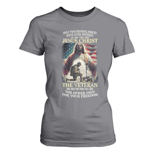 Only Two Defining Forces Have Ever Offered To Die For You Jesus Christ And The Veteran T Shirt For Women TS11 Charcoal Print Your Wear