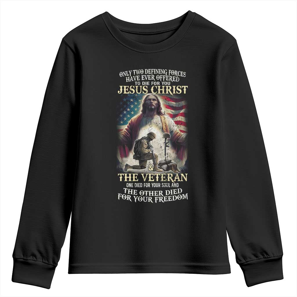 Only Two Defining Forces Have Ever Offered To Die For You Jesus Christ And The Veteran Youth Sweatshirt TS11 Black Print Your Wear