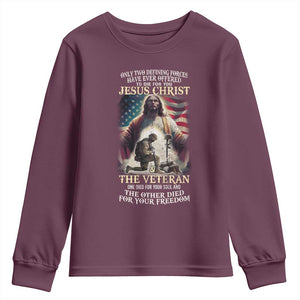 Only Two Defining Forces Have Ever Offered To Die For You Jesus Christ And The Veteran Youth Sweatshirt TS11 Maroon Print Your Wear