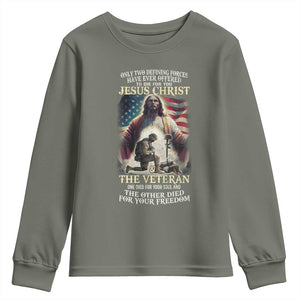 Only Two Defining Forces Have Ever Offered To Die For You Jesus Christ And The Veteran Youth Sweatshirt TS11 Military Green Print Your Wear