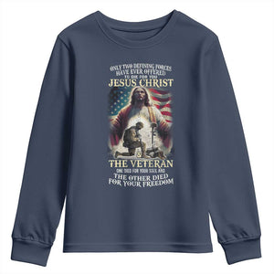 Only Two Defining Forces Have Ever Offered To Die For You Jesus Christ And The Veteran Youth Sweatshirt TS11 Navy Print Your Wear