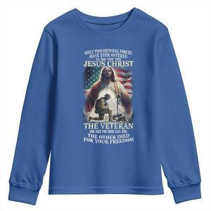 Only Two Defining Forces Have Ever Offered To Die For You Jesus Christ And The Veteran Youth Sweatshirt TS11 Royal Blue Print Your Wear