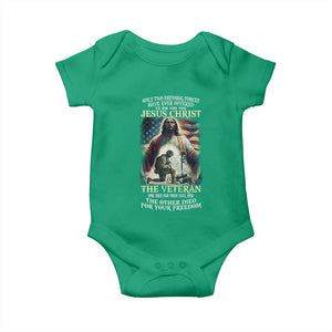 Only Two Defining Forces have Ever Offered To Die For You Jesus Christ And The Veteran Baby Onesie TS11 Irish Green Print Your Wear