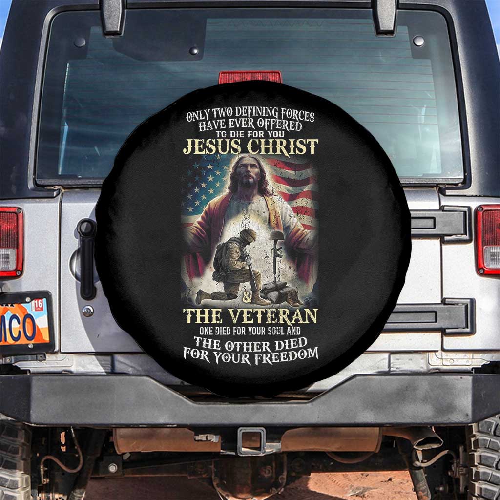 Only Two Defining Forces have Ever Offered To Die For You Jesus Christ And The Veteran Spare Tire Cover TS11 No hole Black Print Your Wear