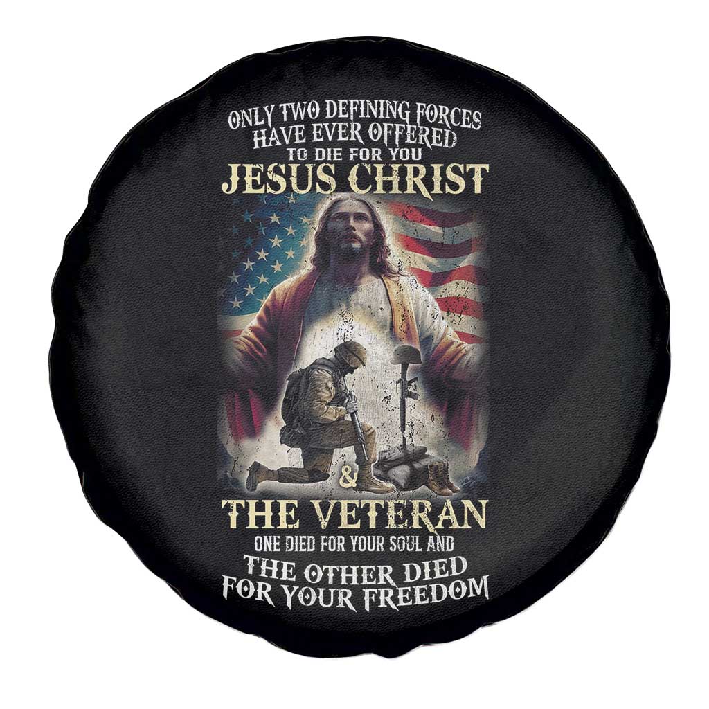 Only Two Defining Forces have Ever Offered To Die For You Jesus Christ And The Veteran Spare Tire Cover TS11 Print Your Wear