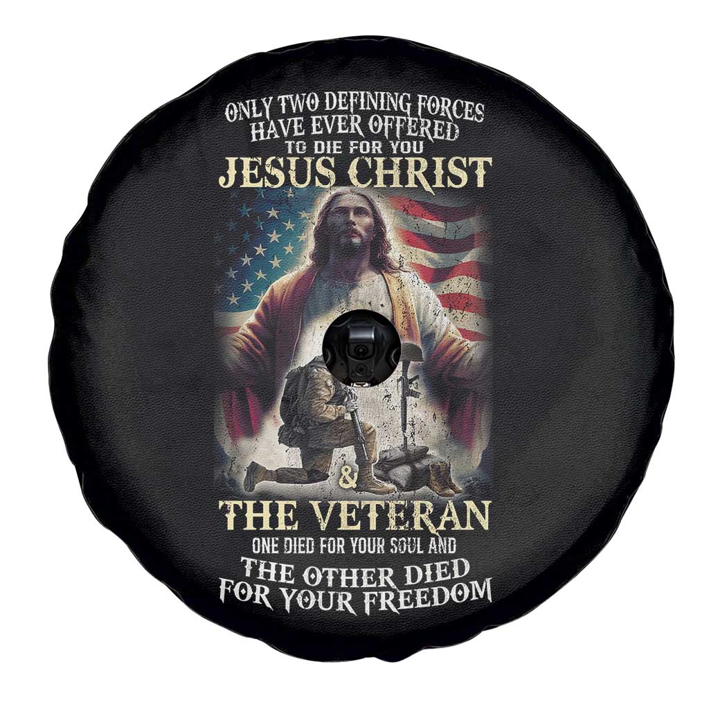 Only Two Defining Forces have Ever Offered To Die For You Jesus Christ And The Veteran Spare Tire Cover TS11 Print Your Wear