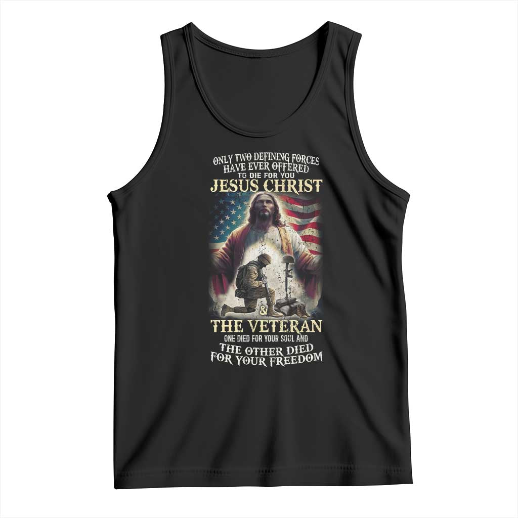 Only Two Defining Forces have Ever Offered To Die For You Jesus Christ And The Veteran Tank Top TS11 Black Print Your Wear