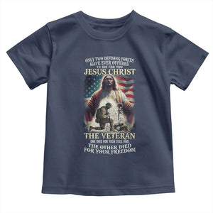 Only Two Defining Forces have Ever Offered To Die For You Jesus Christ And The Veteran Toddler T Shirt TS11 Navy Print Your Wear