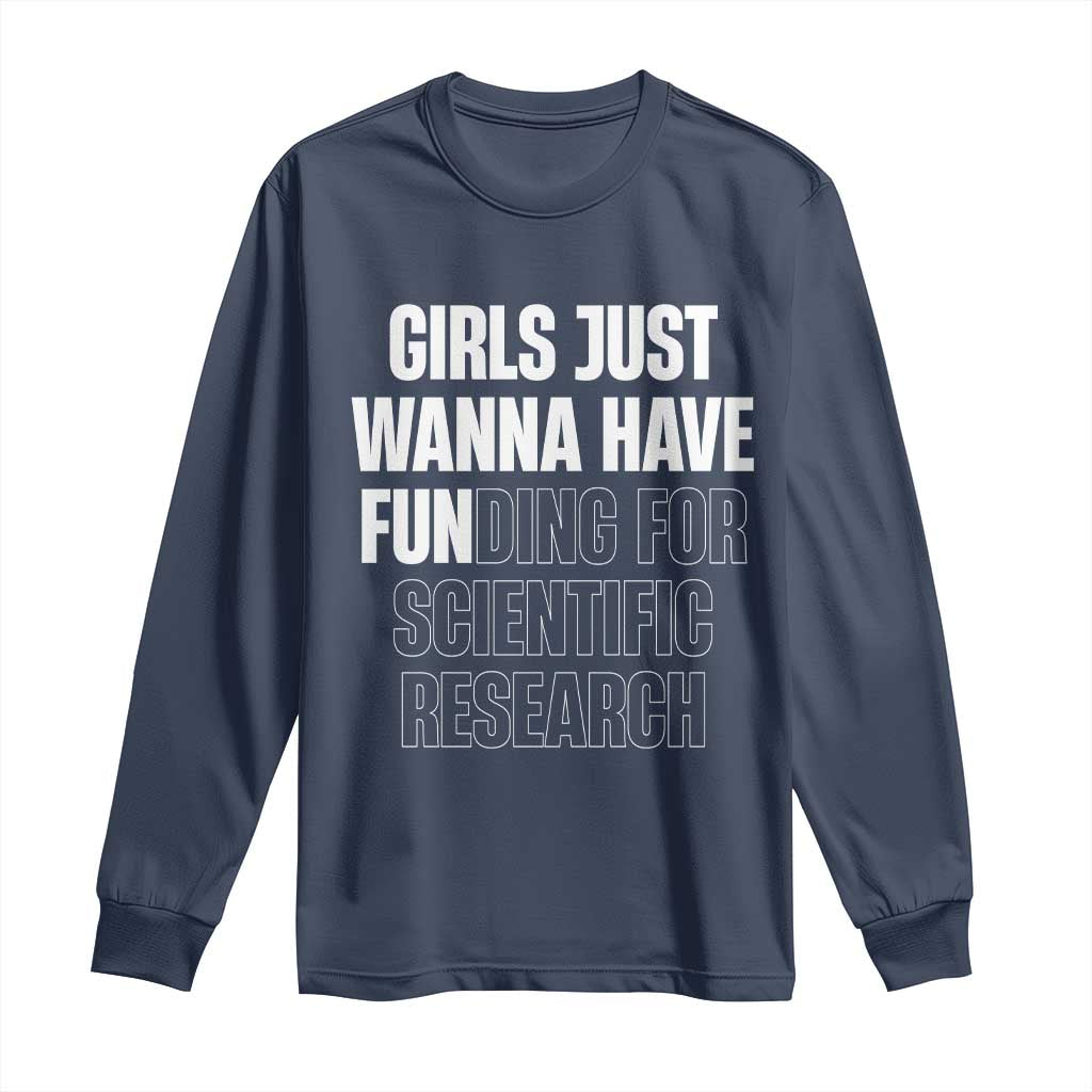 PHD Graduation Long Sleeve Shirt Girls Just Wanna Have Funding For Scientific Research TS10 Navy Print Your Wear